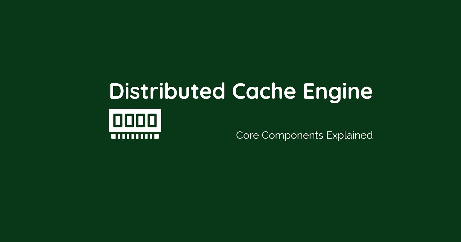 Deep Dive Inside a Distributed Cache Engine