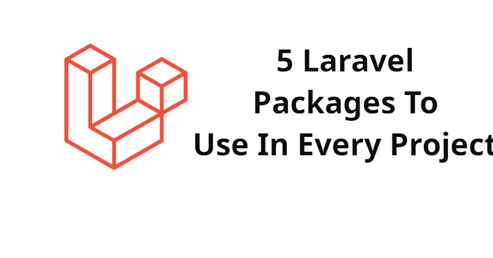 5 Laravel Packages To Use In Every Project