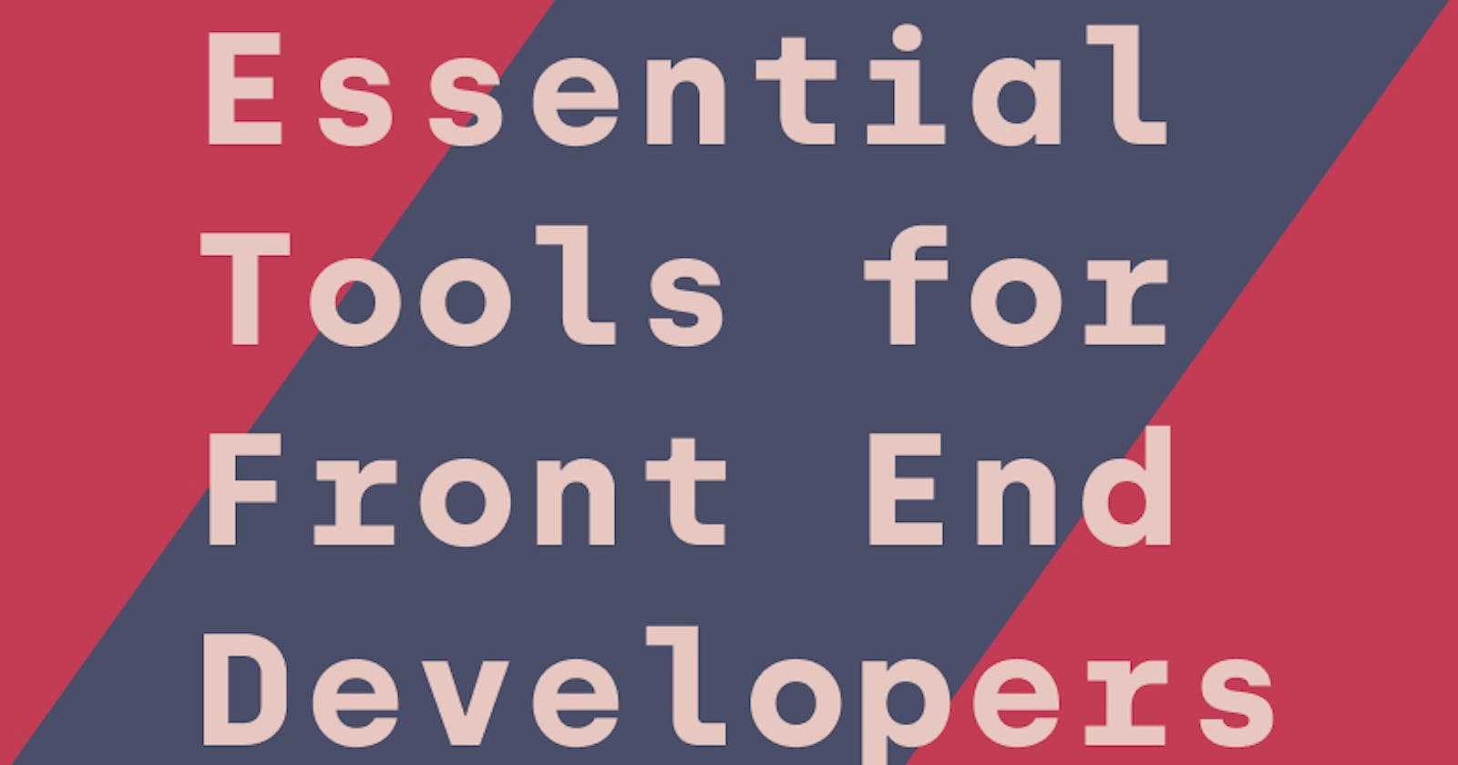 A Beginner’s List of Essential Tools for Front End Developers