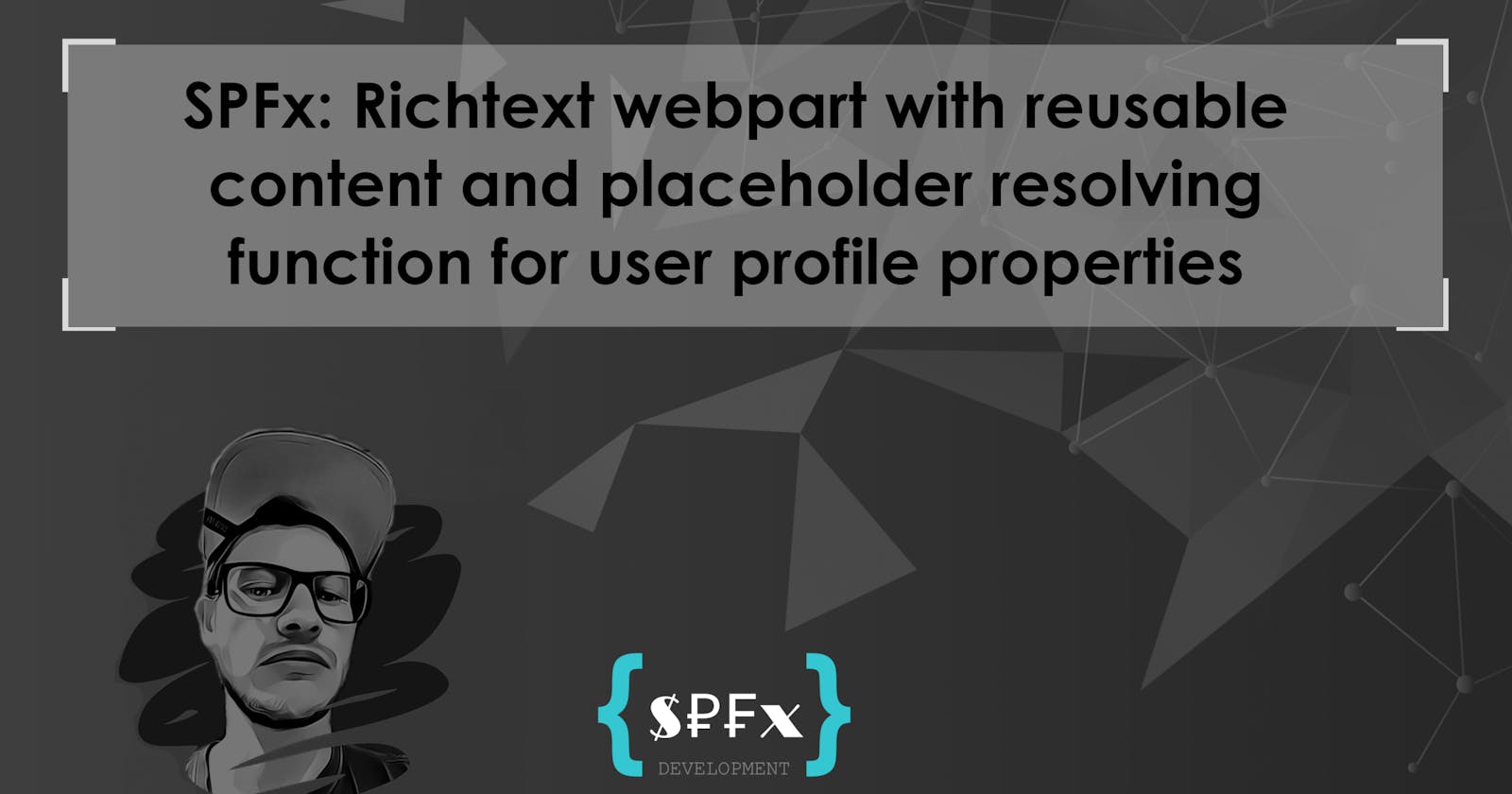 SPFx: Richtext webpart with reusable content and placeholder resolving function for user profile properties