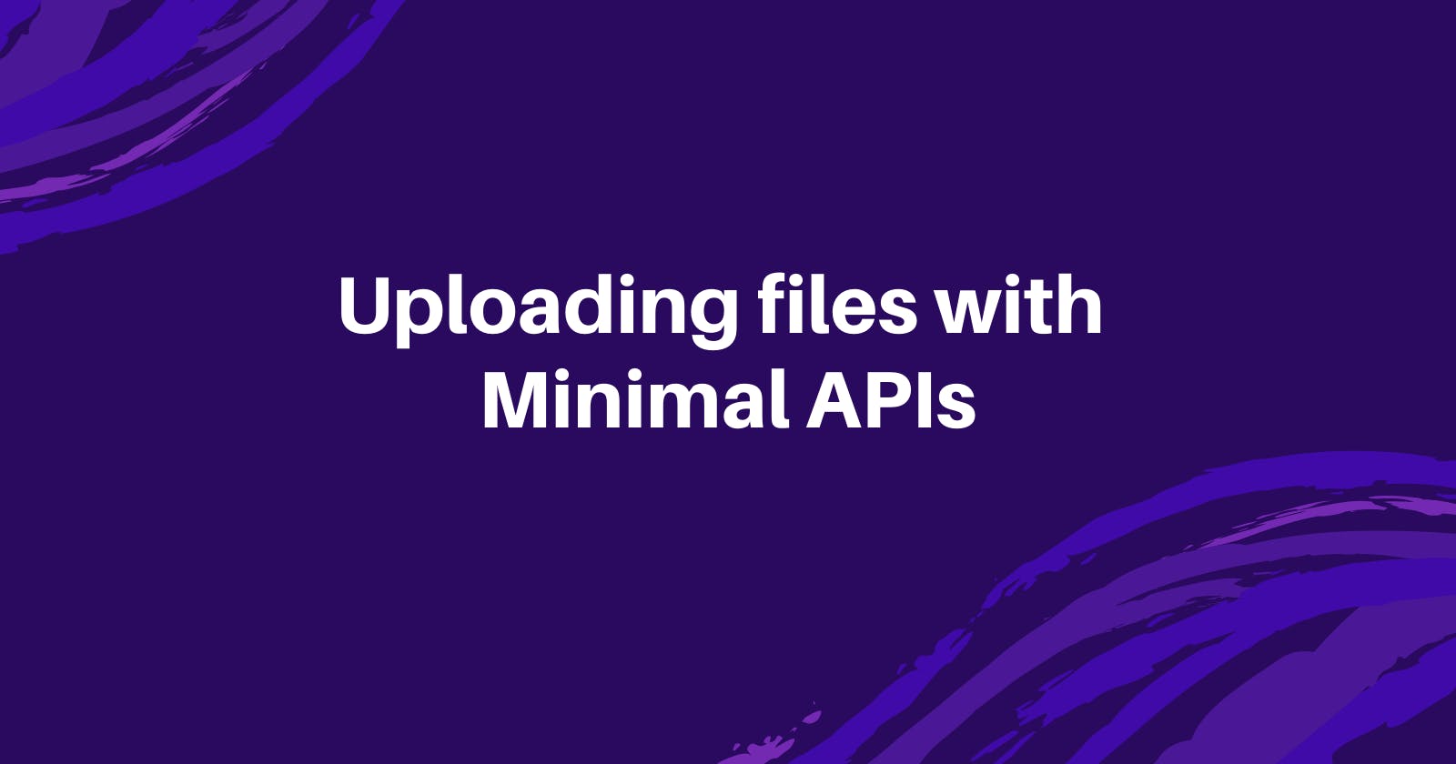 Uploading files with ASP.NET Minimal APIs