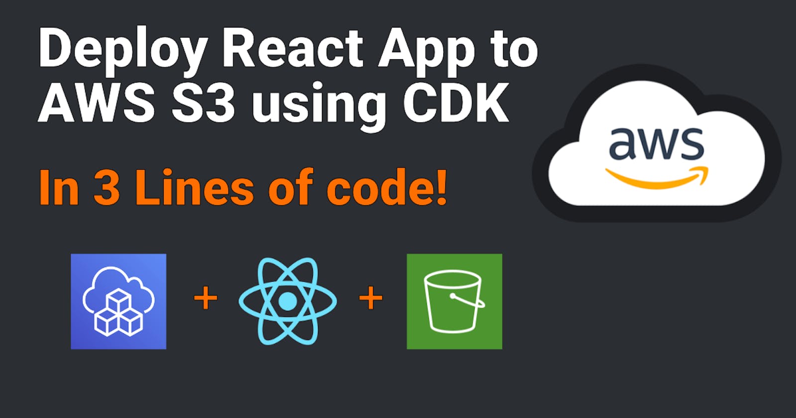 Deploy a React App to Amazon S3 + CloudFront using CDK in 3 Lines of Code!