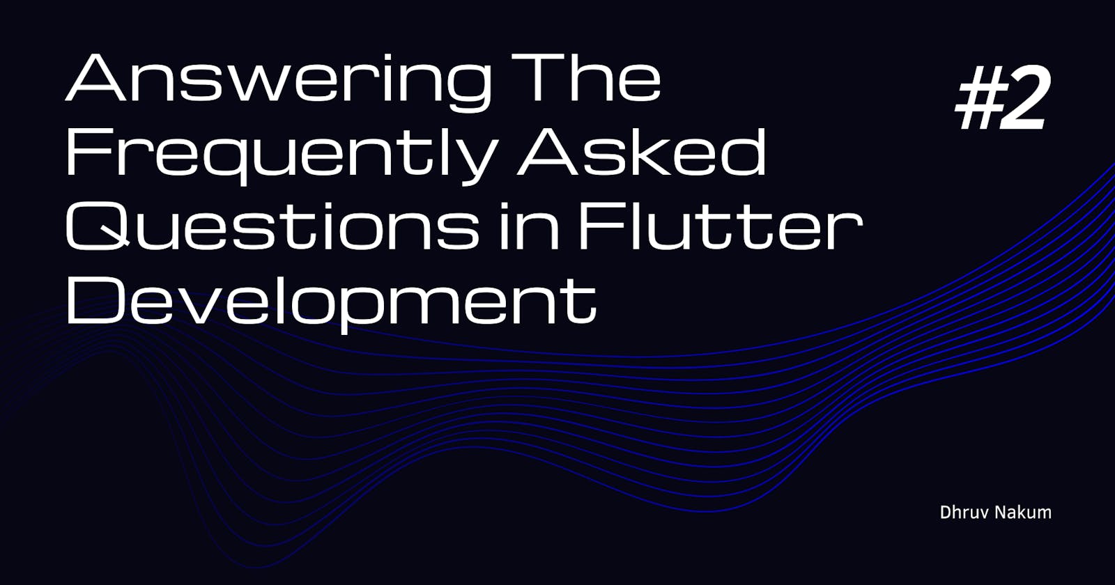 Answering The Frequently Asked Questions in Flutter Development #2