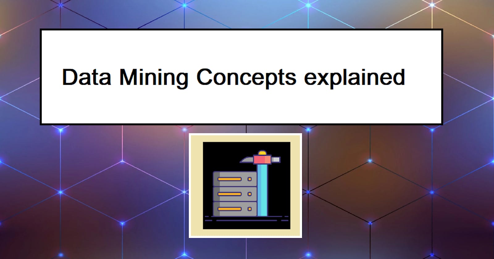 Data Mining Concepts explained