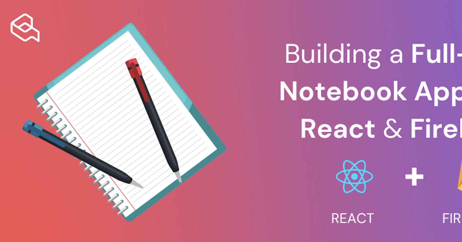 Build a Full-Stack Notebook App using React and Firebase 📓 🔥