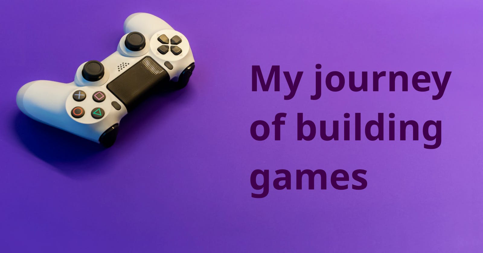 My journey of building games