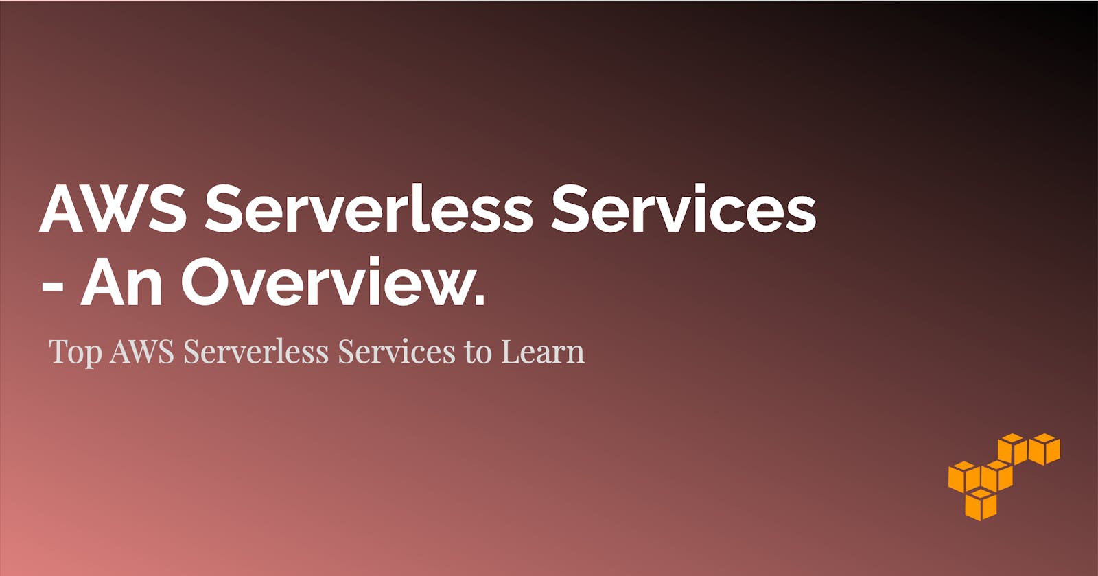 AWS Serverless Services  - An Overview.