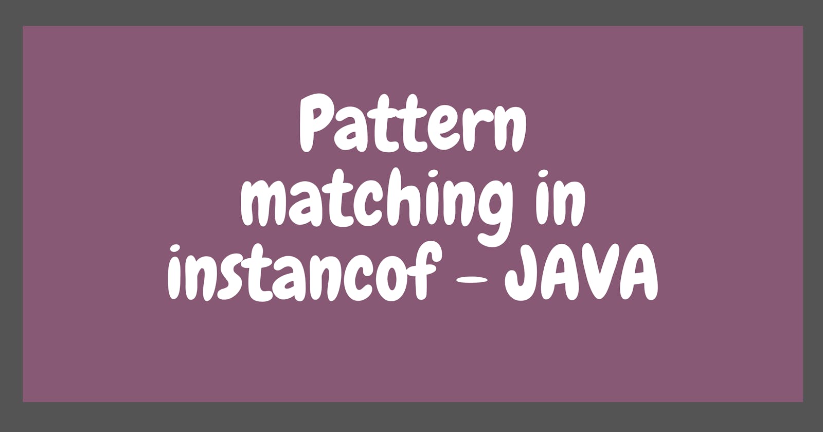 Pattern Matching in instanceof