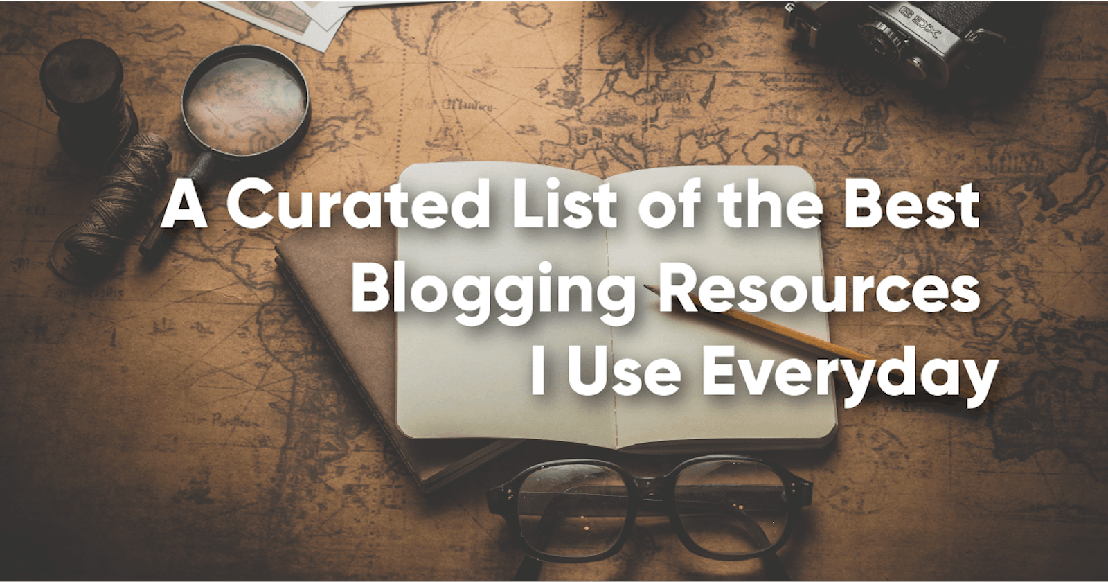 A Curated List of the Best Blogging Resources I Use Everyday
