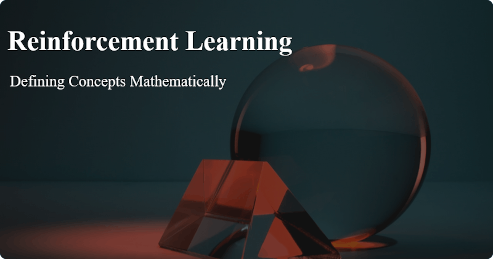 Reinforcement Learning: Defining Concepts Mathematically
