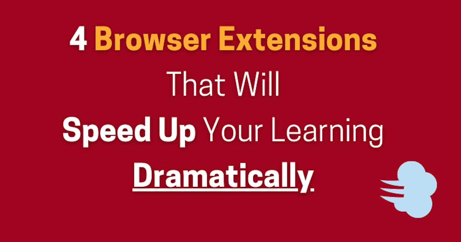 4 Browser Extensions That Will Speed Up Your Learning Dramatically