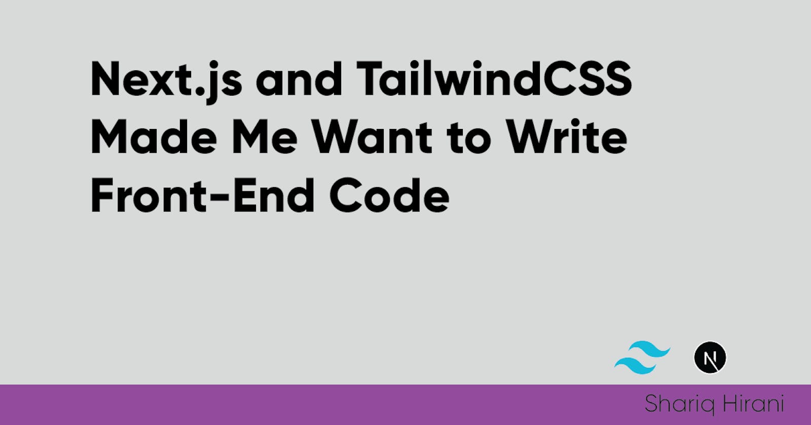 Next.js and TailwindCSS Made Me Want to Write Front-End Code