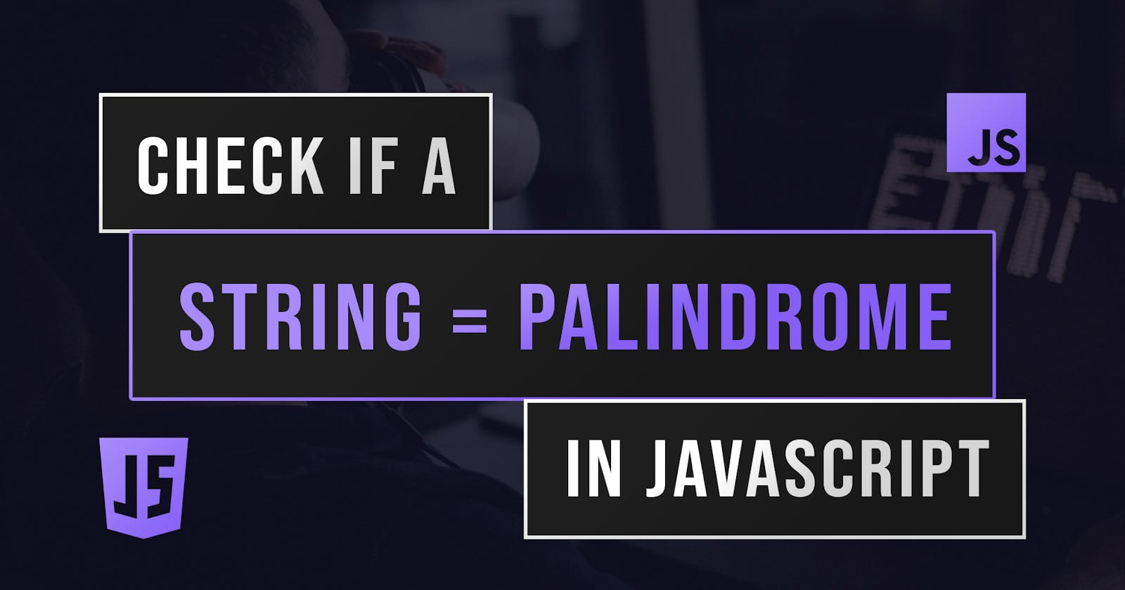 Check If A String Is A Palindrome in JS