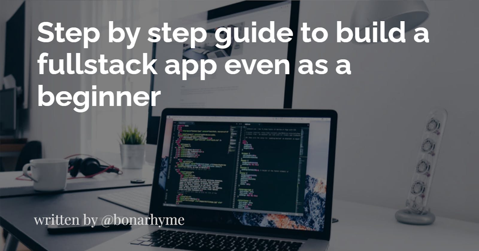 Step by step guide to build a full stack app even as a beginner