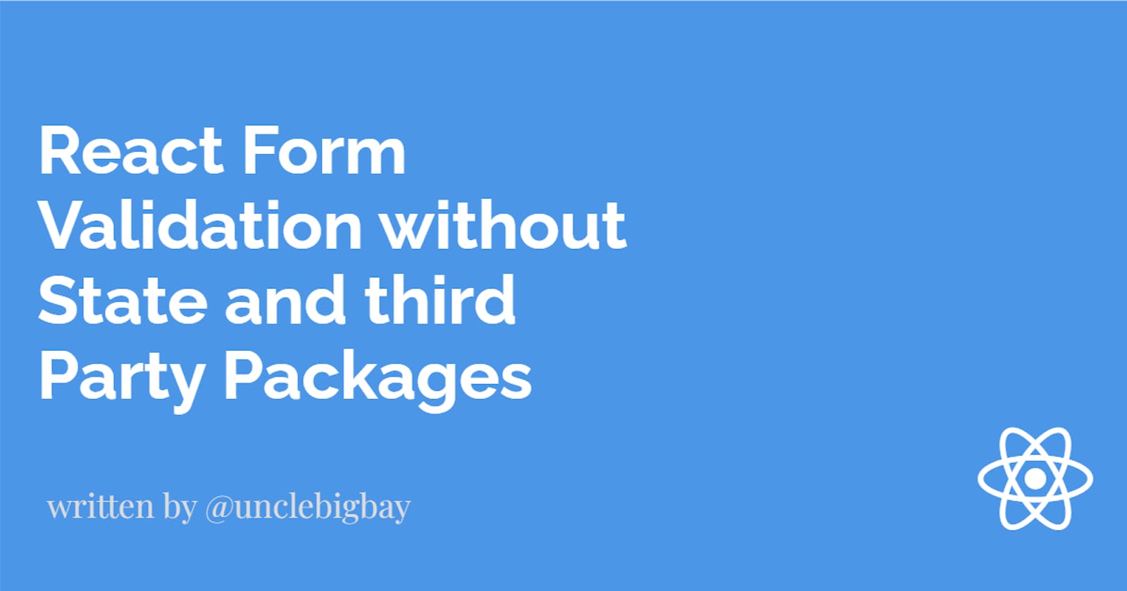 React Form Validation without State and third Party Packages