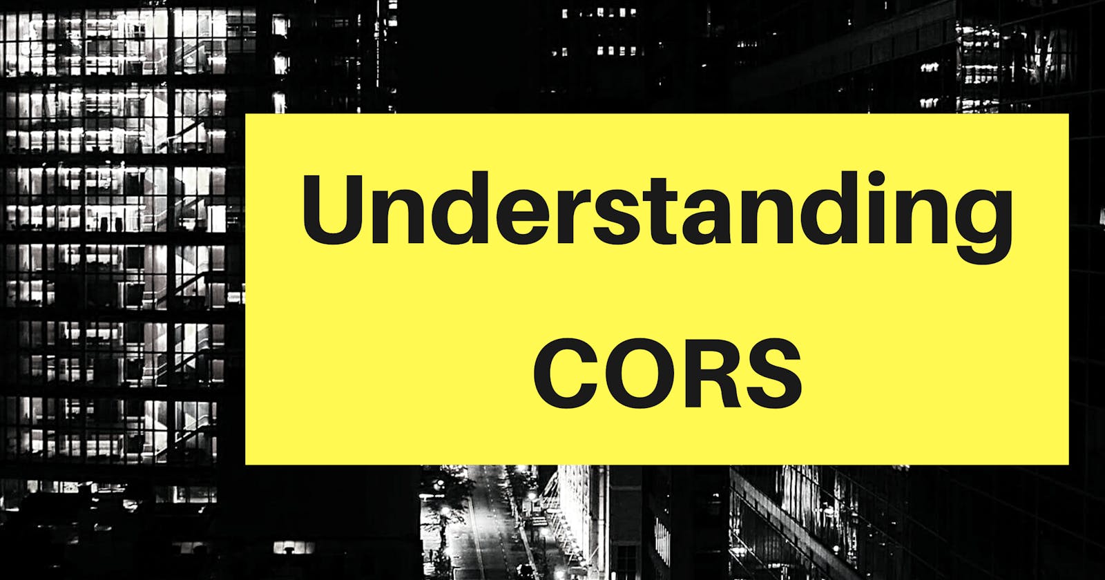 Understanding CORS: Beginners guide