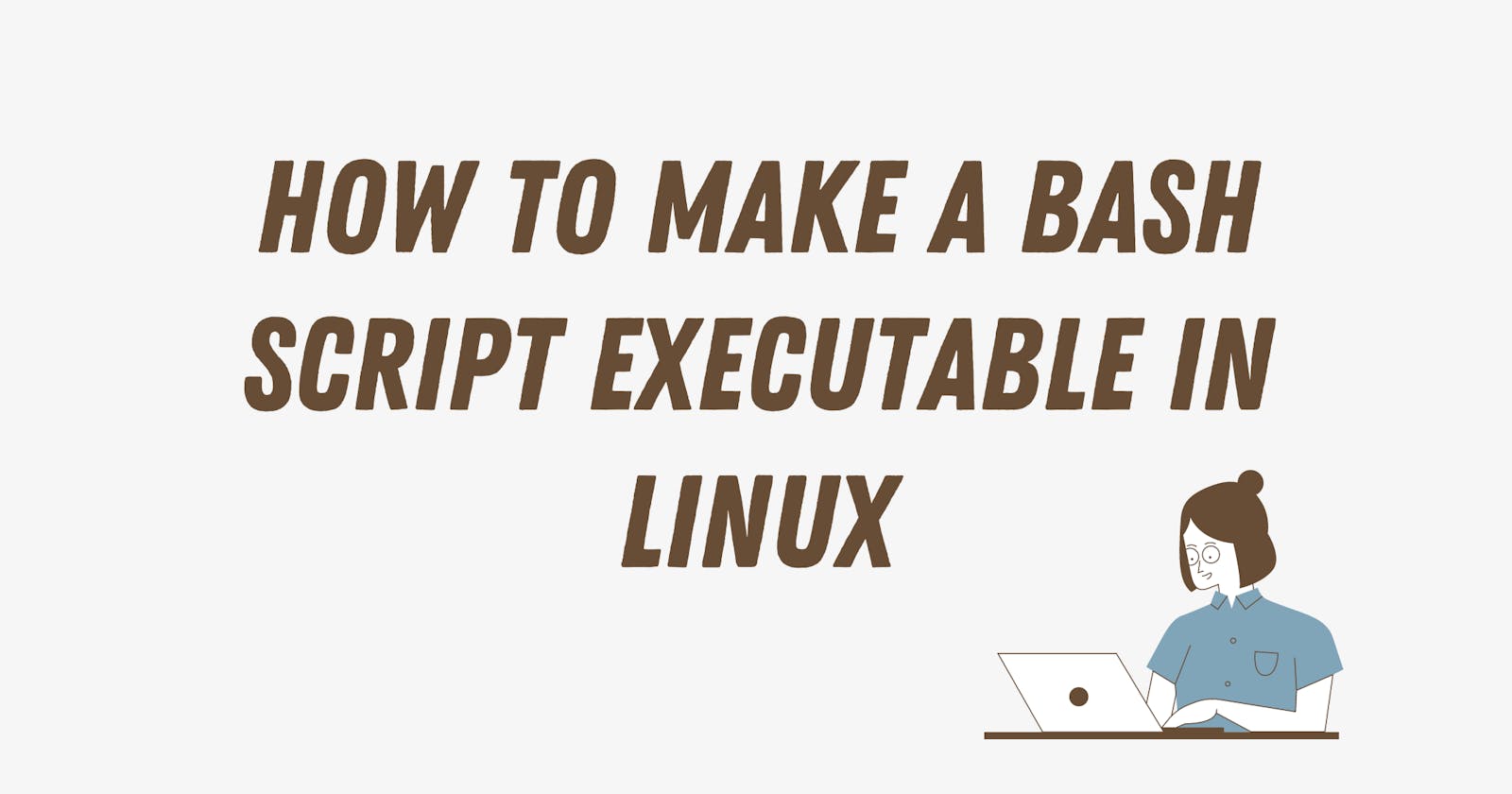 How to Make a Bash Script Executable in Linux