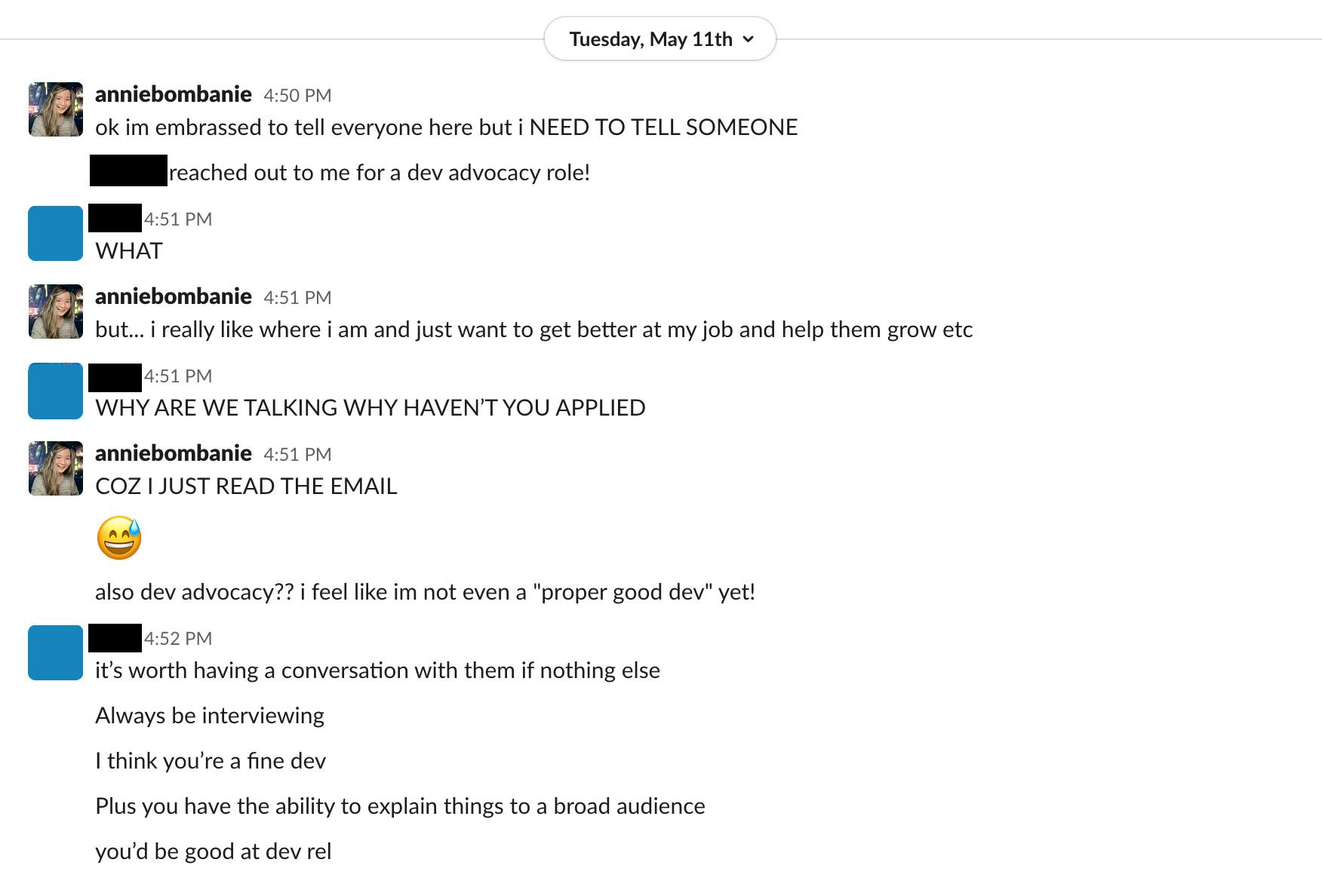 A Slack conversation on May 11th, 2021 between Annie and someone whose name is blacked out. Gist of the conversation is Annie likes her current job and isn't sure whether to interview, especially since she doesn't feel like a 'proper good dev', let alone a developer advocate. Her friend advised her to 'always be interviewing'.