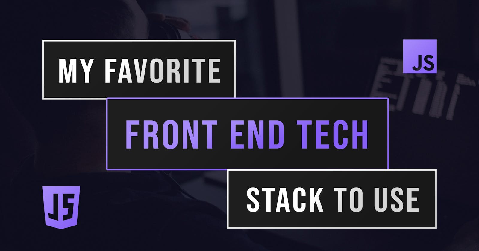 My Favorite Front End Tech Stack