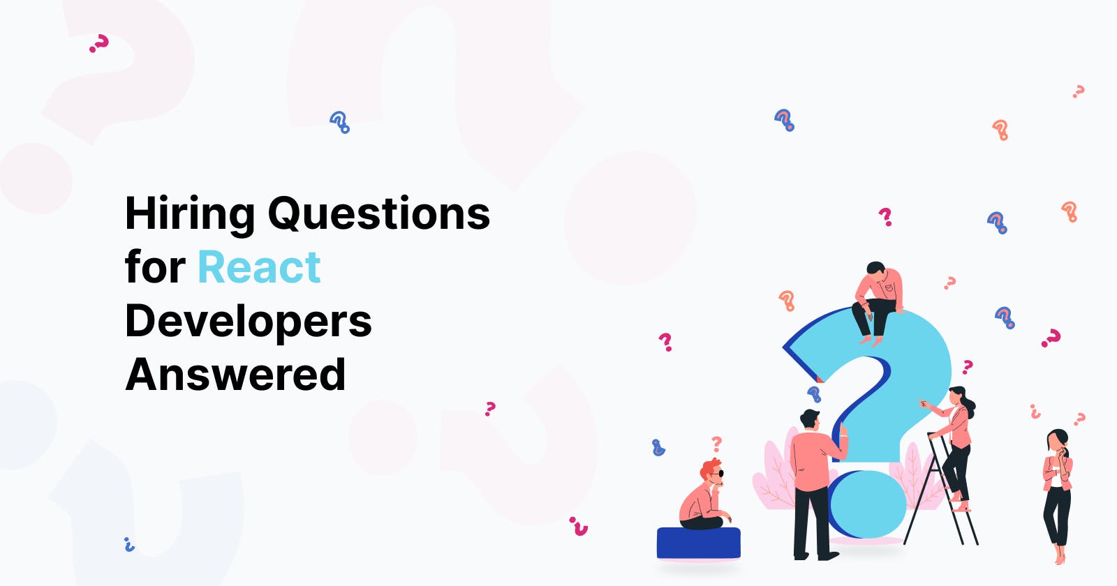 Hiring Questions for React Developers Answered