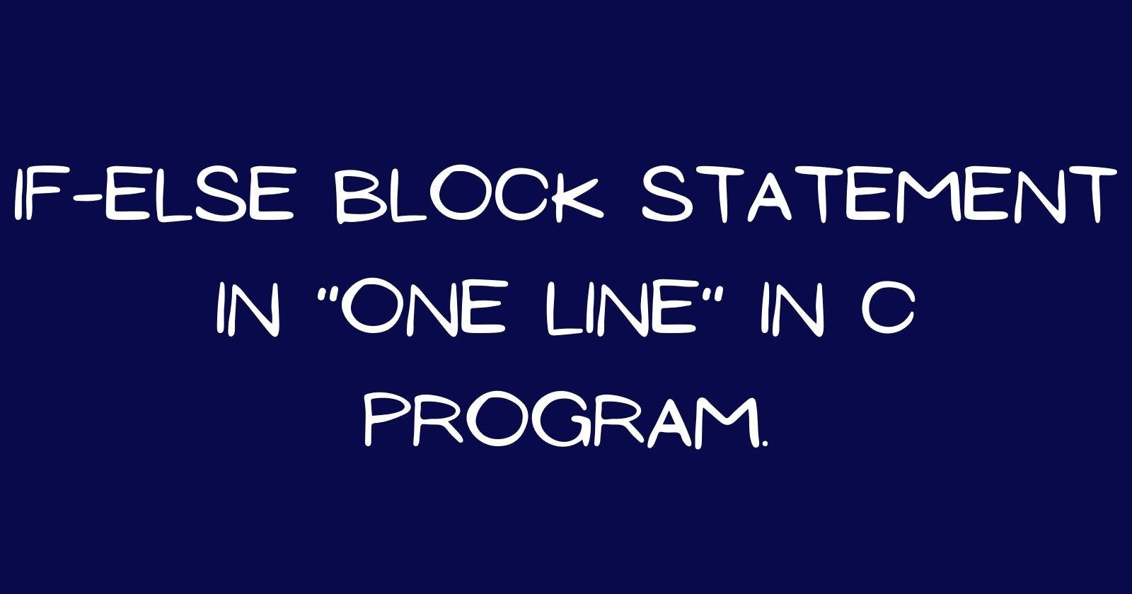 If-Else Block Statements in One Line in C