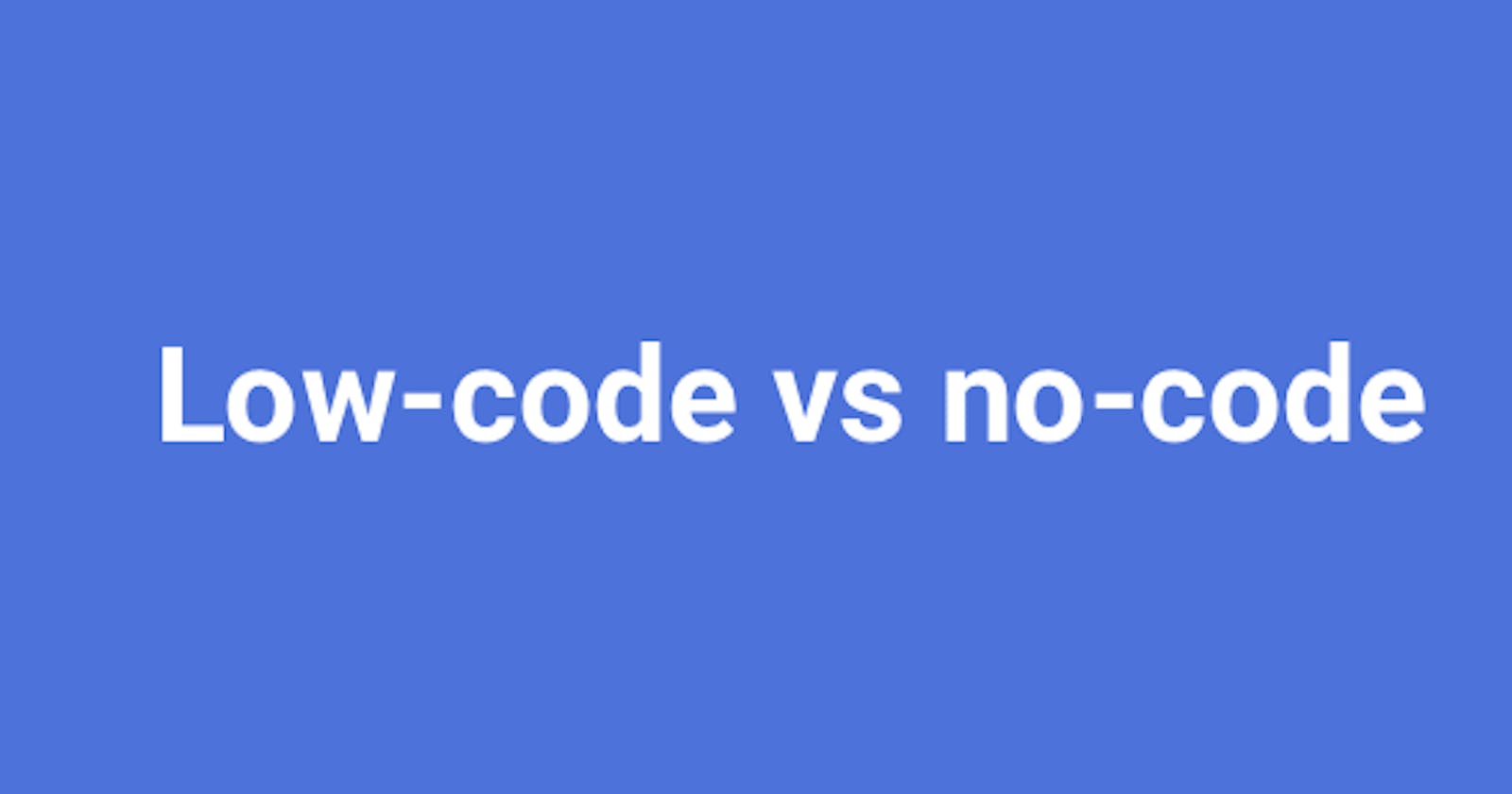 Understanding the low-code vs no-code debate