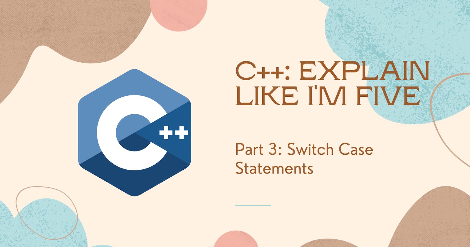 C++: Explain like I’m five – Part 3: Switch Case Statements