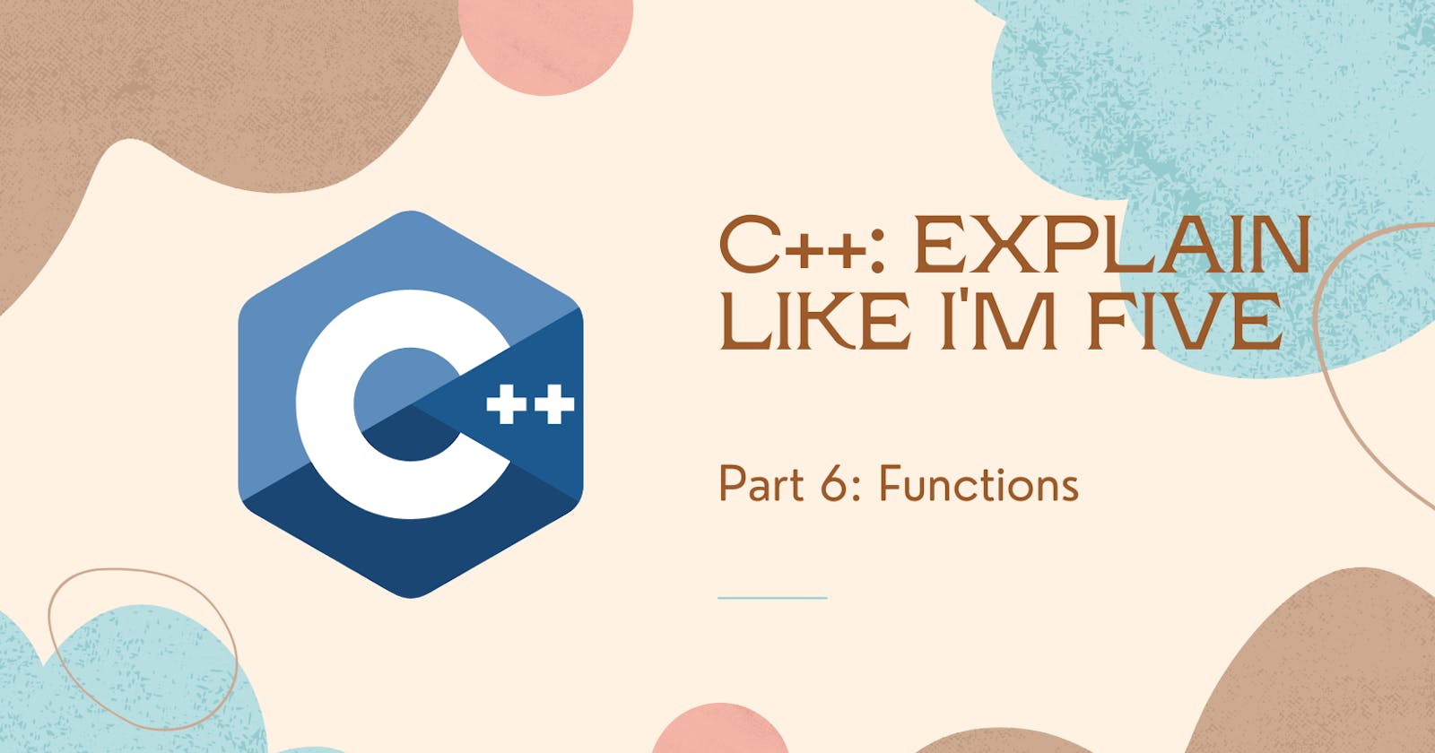 C++: Explain like I’m five – Part 6: Functions
