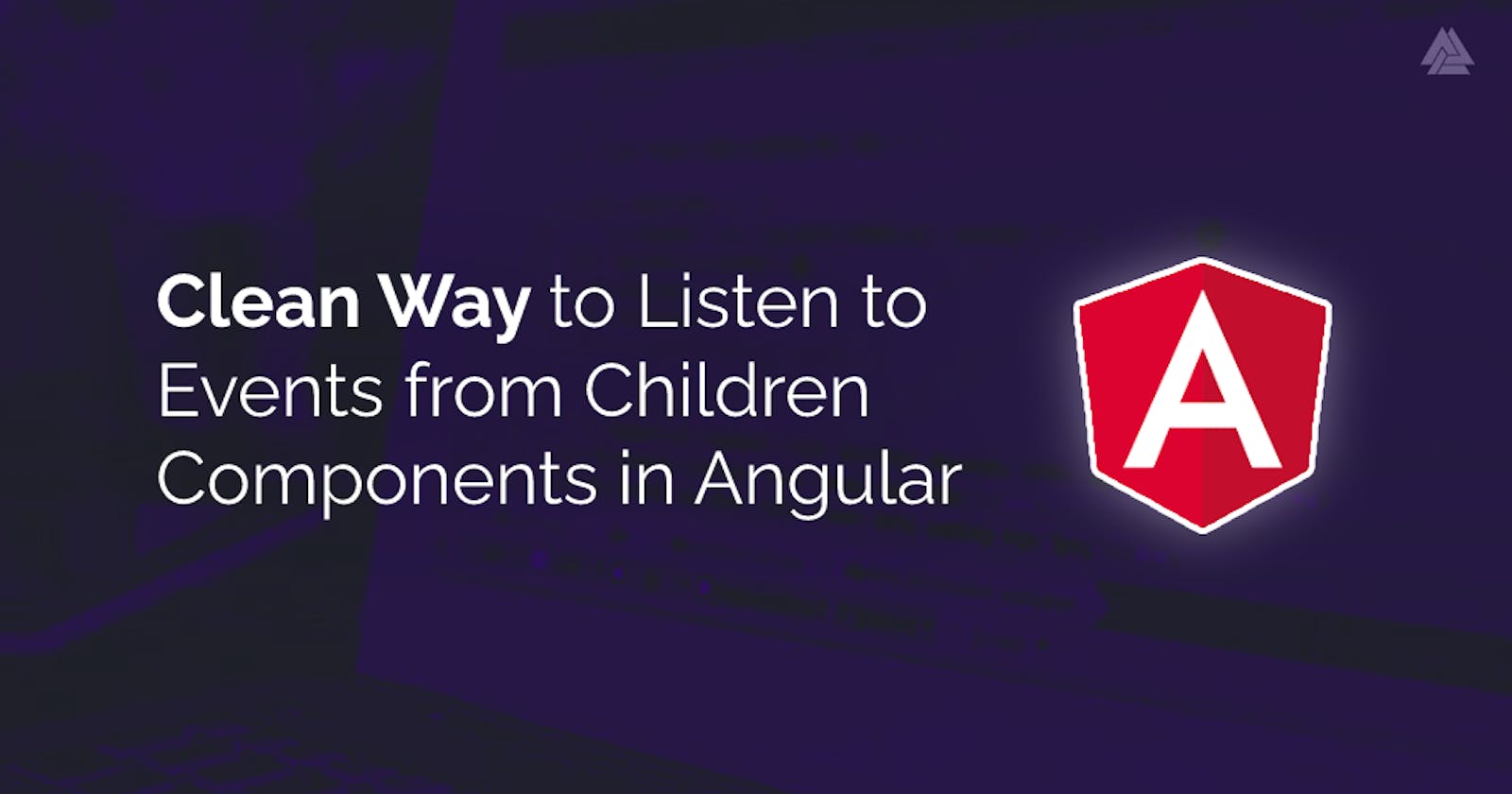 🧽 Clean Way to Listen to Events from Children Components in Angular