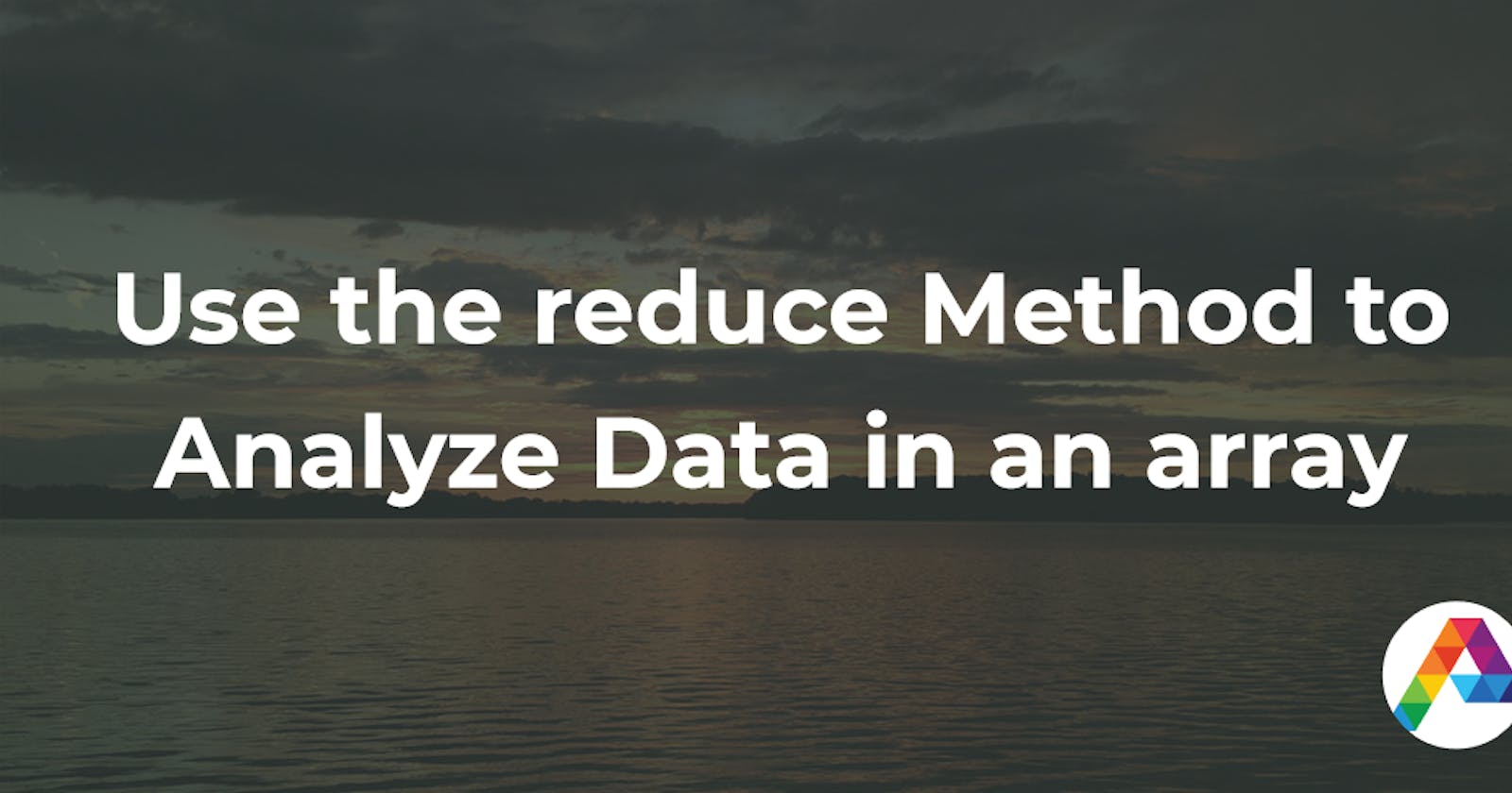 Use the reduce Method to Analyze Data in an array