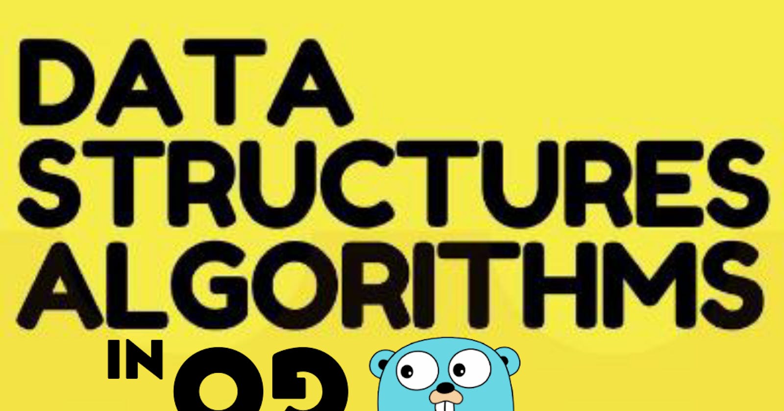 Data Structures and Algorithms in Go: A Primer