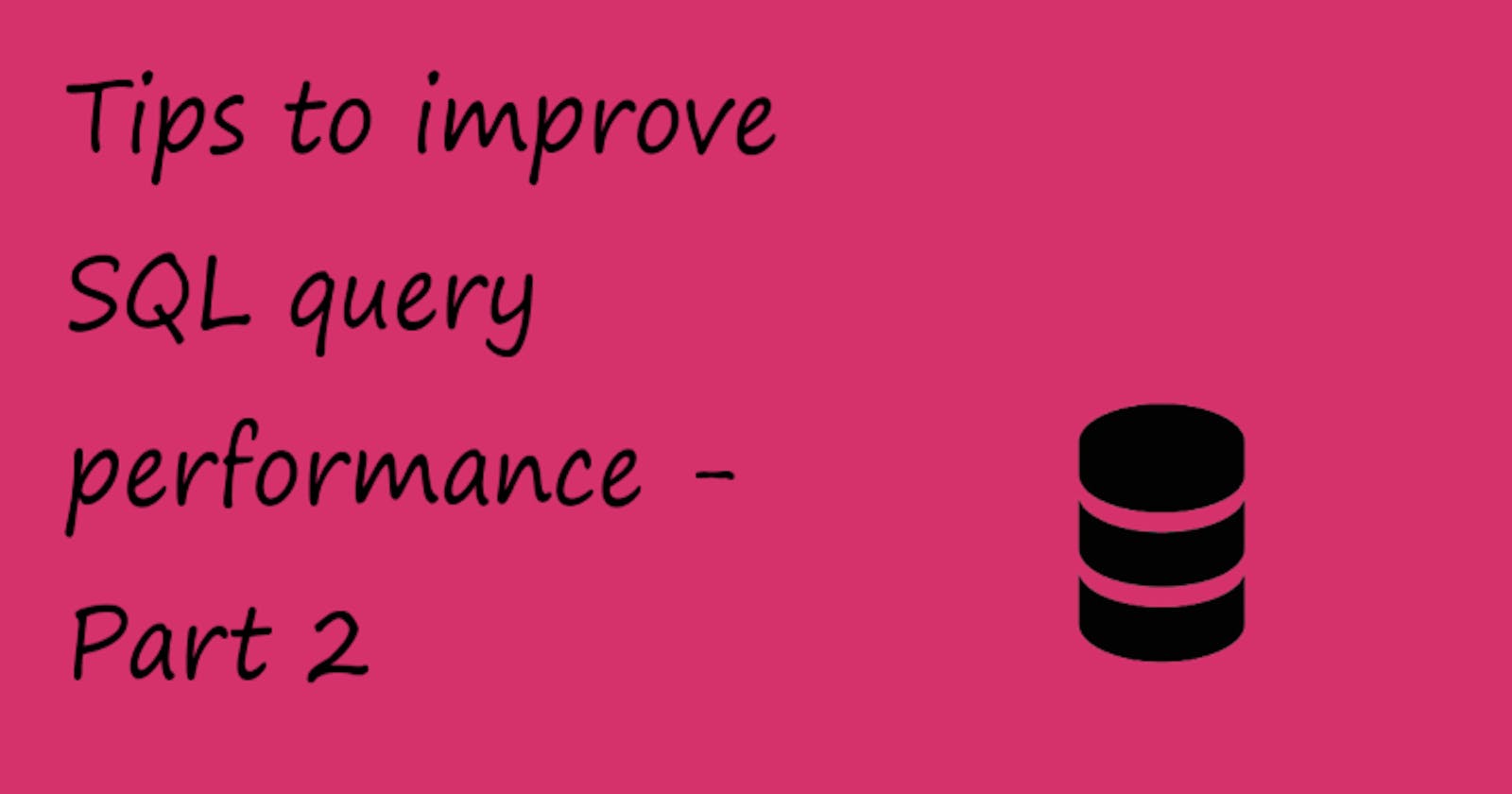 Improve the performance of SQL queries - Part II