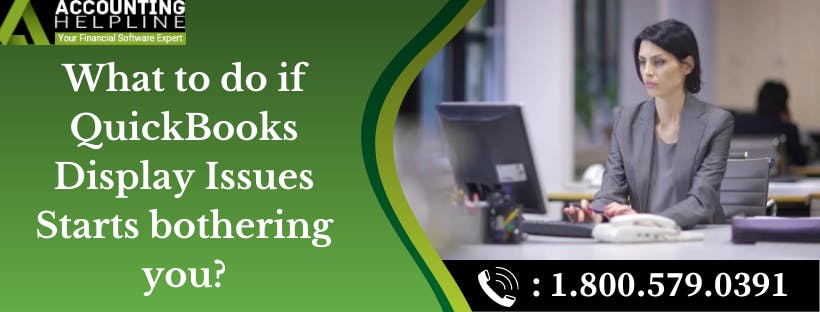 What to do if QuickBooks Display Issues Starts bothering you.png