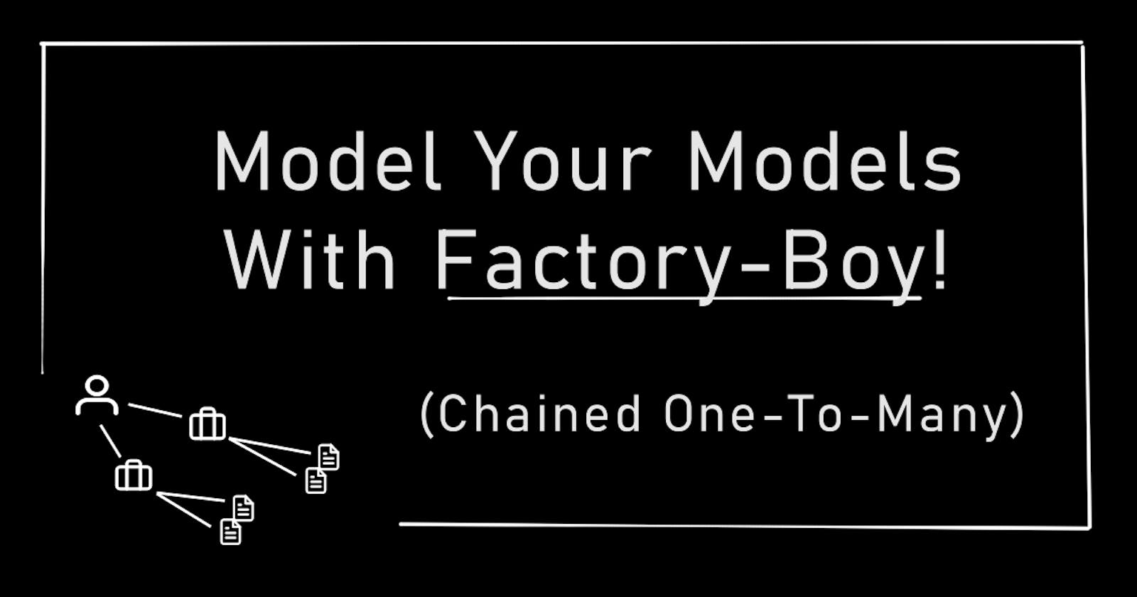 Model Your Models With Factory Boy (Setting Up Chained One-To-Many Relationships)