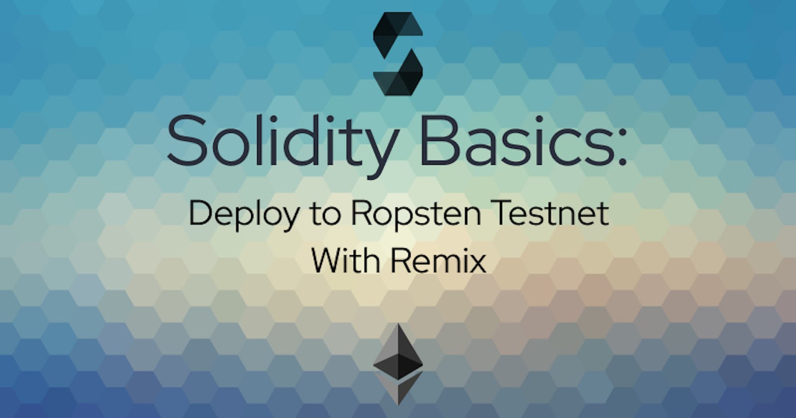 Solidity Basics: Deploy To Ropsten Testnet With Remix