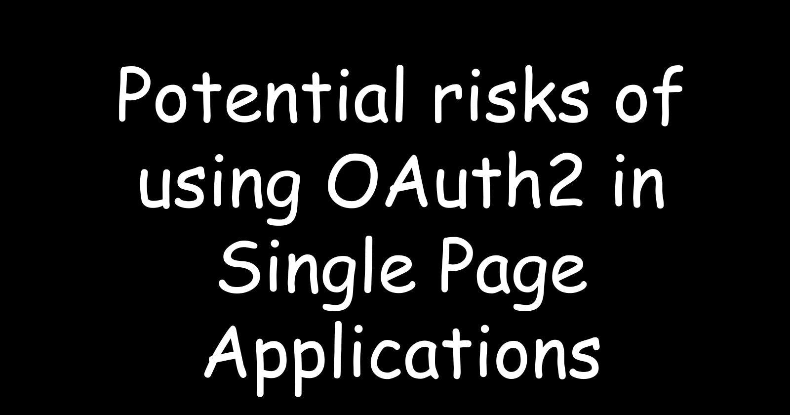 Potential risks of using OAuth2 in Single Page Applications