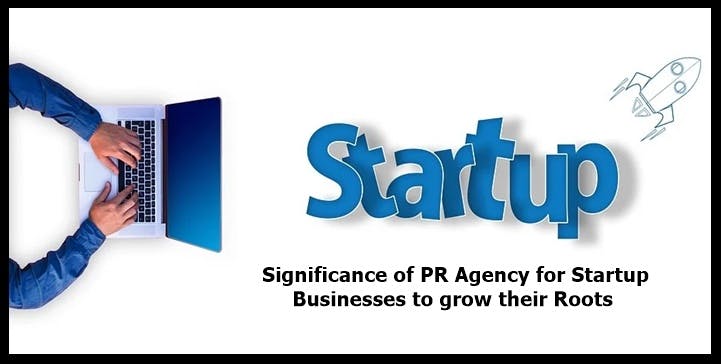 Significance of PR Agency for Startup Businesses to grow their Roots.jpg