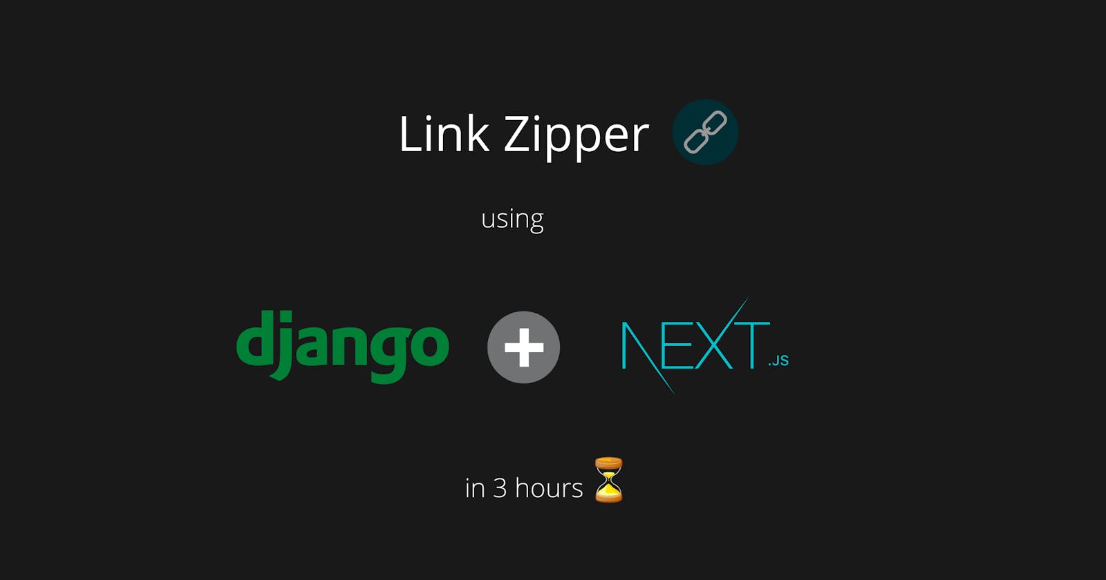 I created a linkzipper using Django & NextJs in 3 hours