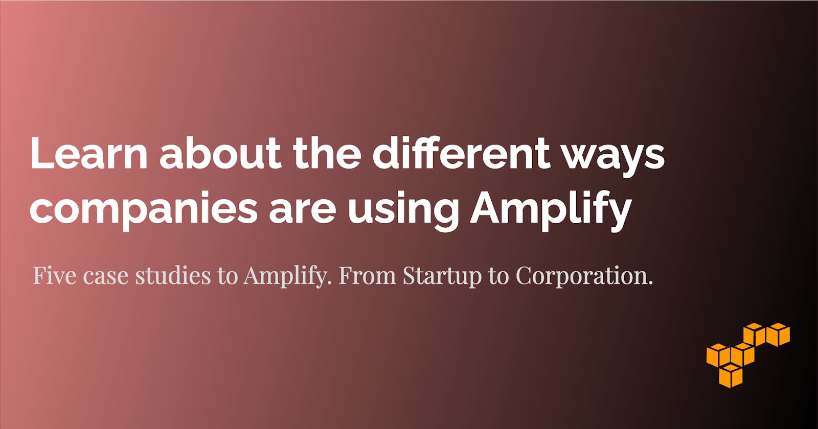 Learn about the different ways companies are using Amplify