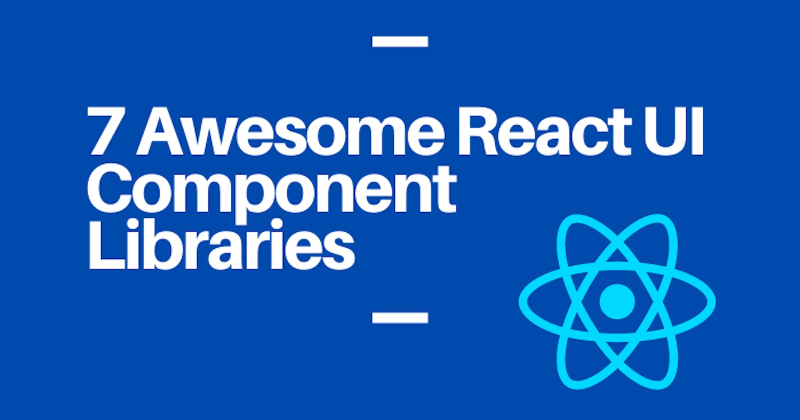 7 Awesome React UI Component Libraries