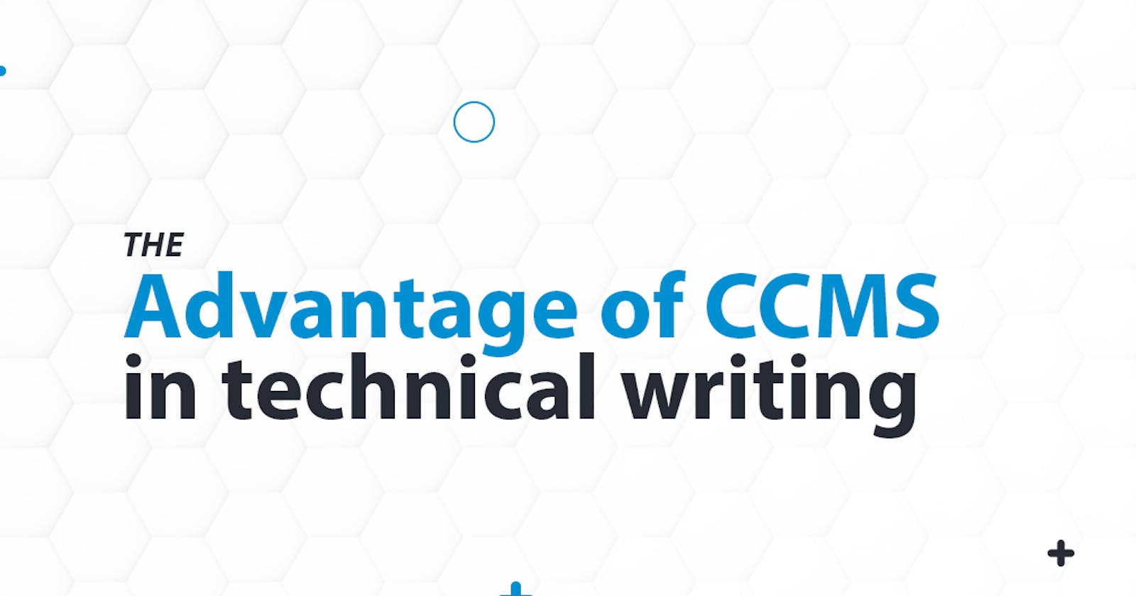 The advantage of CCMS in technical writing