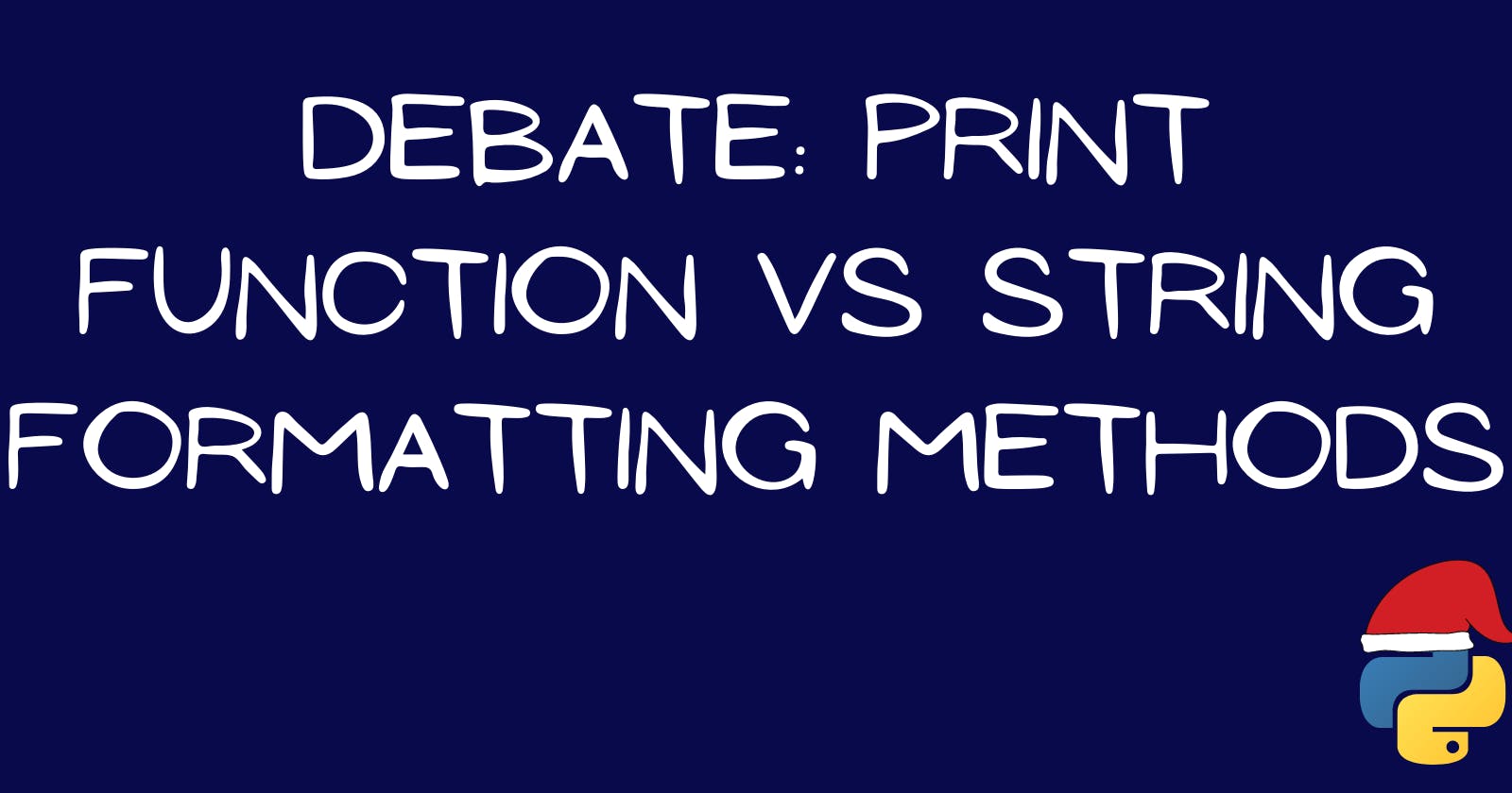 Debate: Print  Function Vs String Formatting Methods