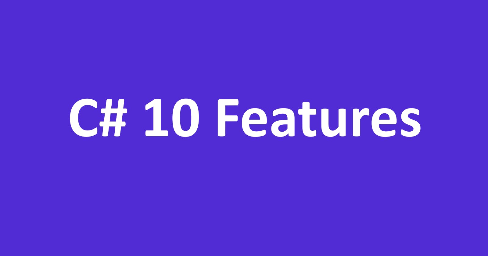 Thirteen C# 10 Features