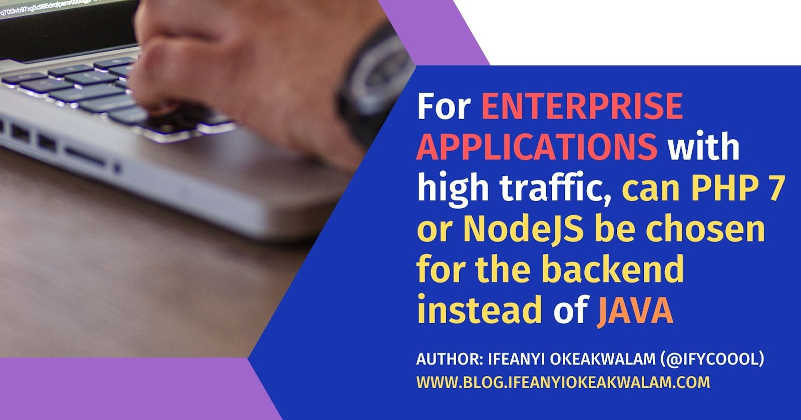 For enterprise application with high traffic, can PHP 7 or NodeJS be chosen for the backend instead of Java