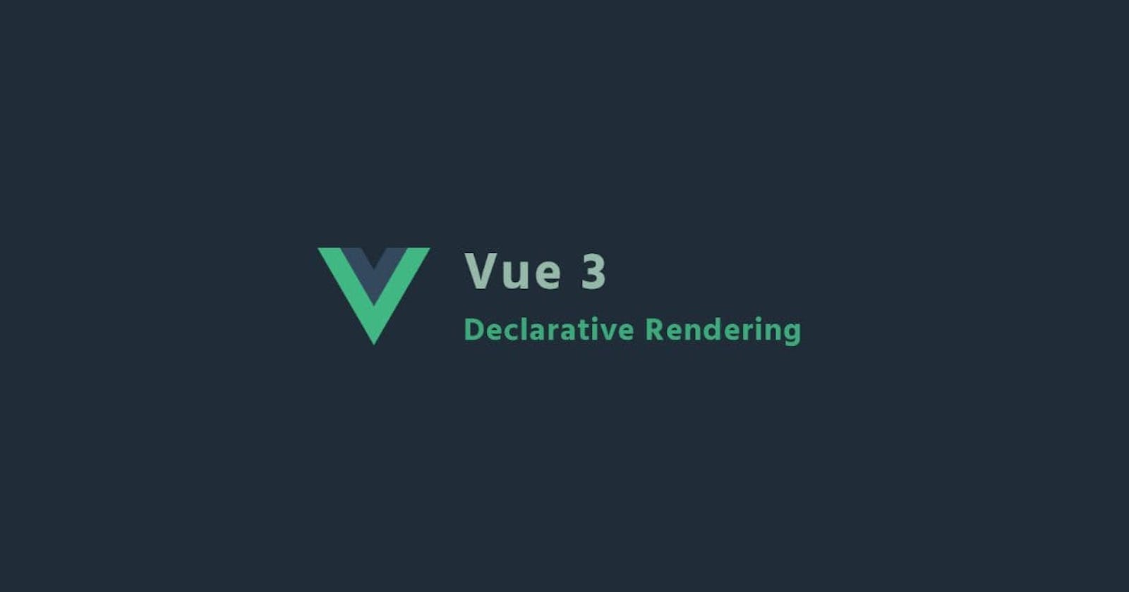 Vue 3 - Declarative Rendering