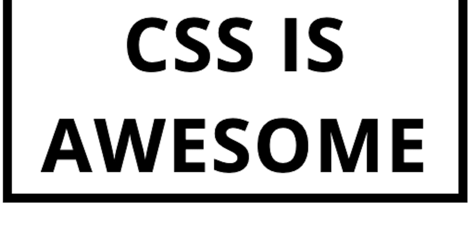 CSS is Awesome and Here's Why