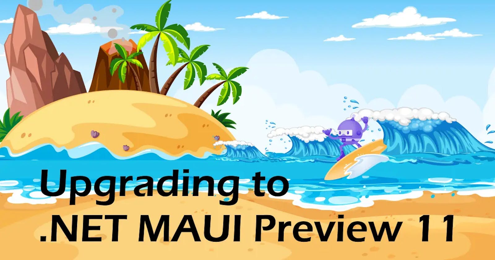 Upgrading to .NET MAUI Preview 11