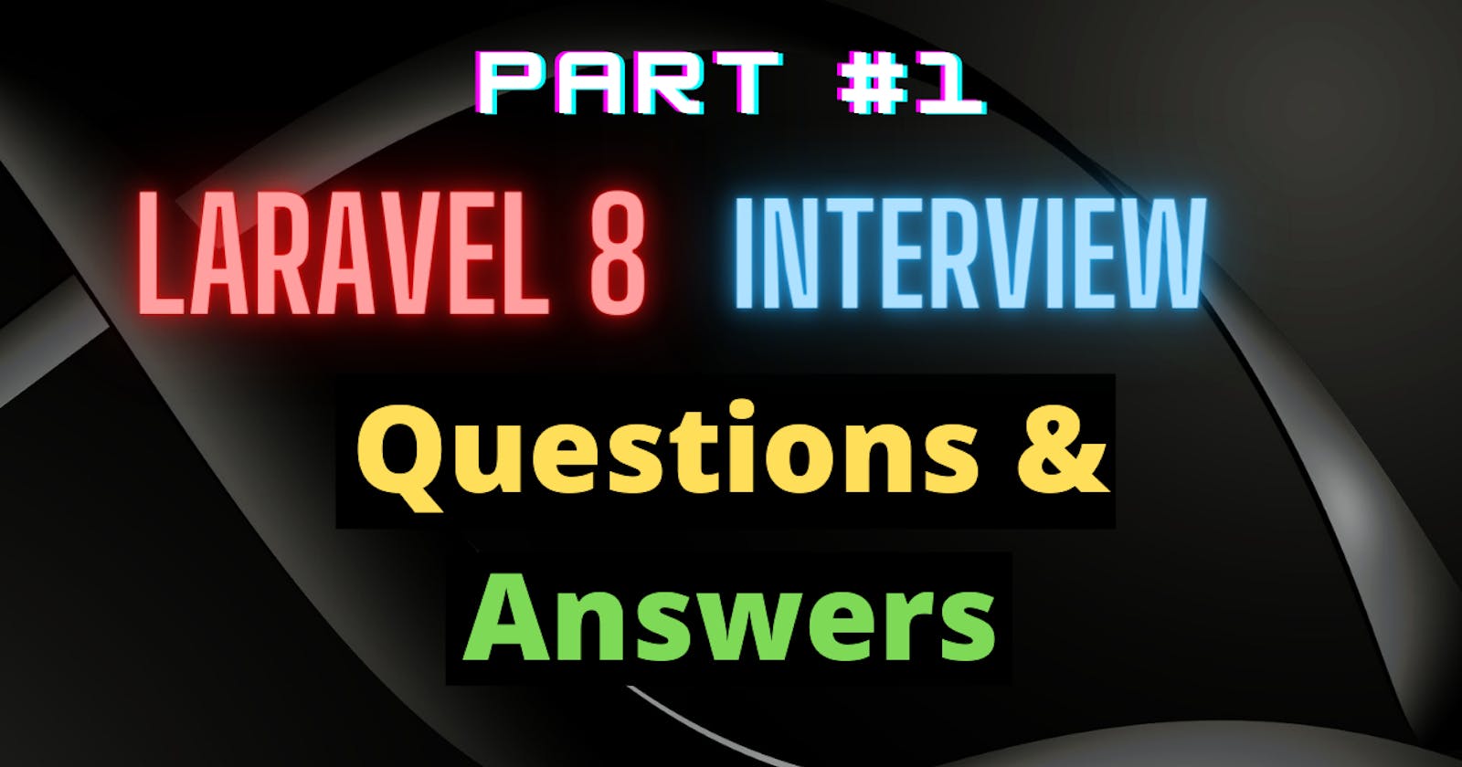 Laravel 8 Interview Questions and Answers in 2022 (Part #1)