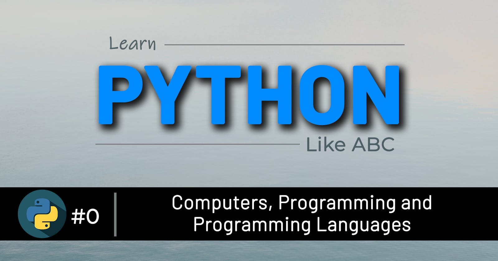 00 Computers, Programming, and Programming Languages? | Learn Python like ABC:
