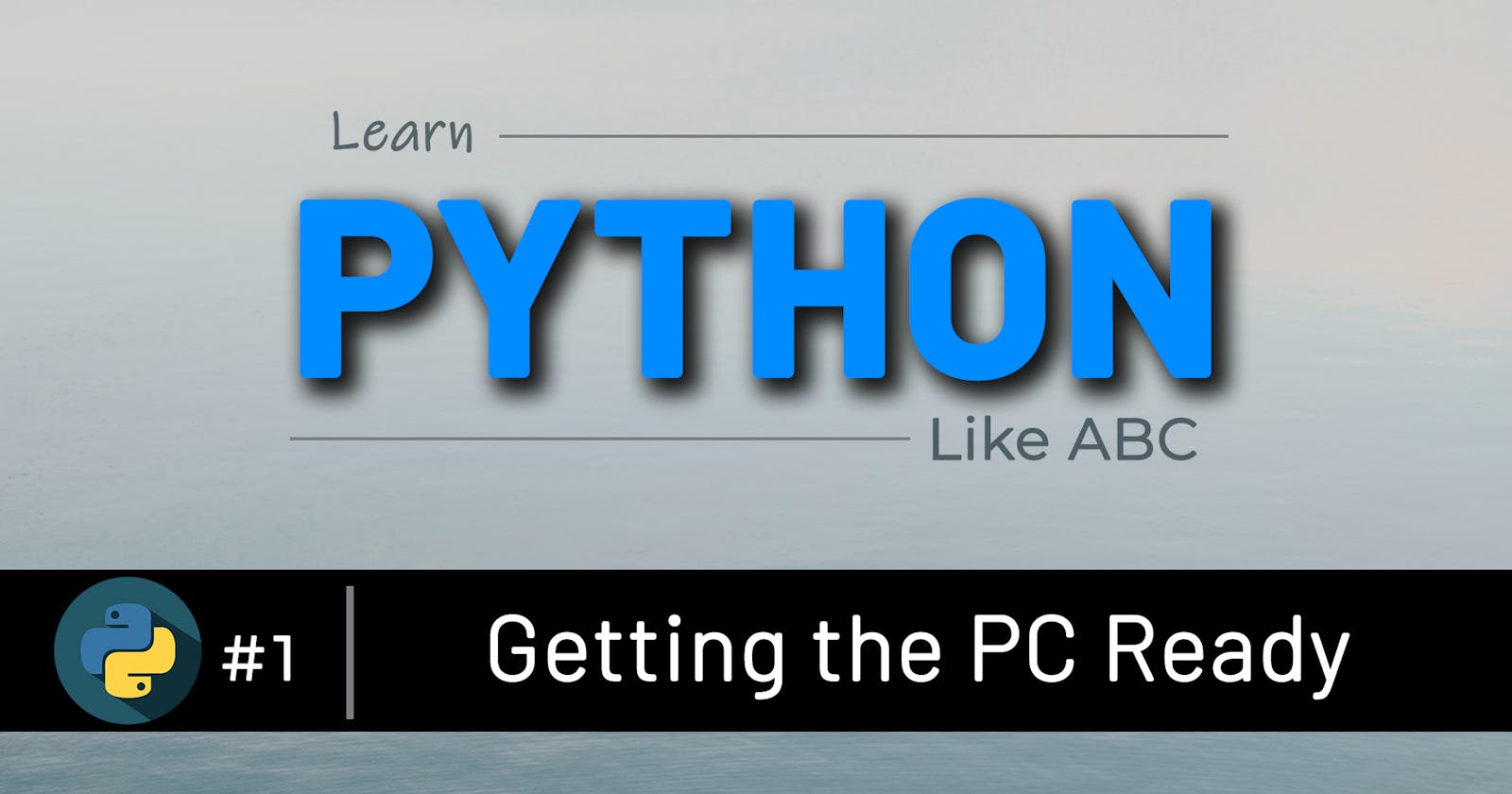 01 Getting the PC Ready for Python Programming | Learn Python like ABC